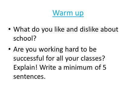 Warm up What do you like and dislike about school?