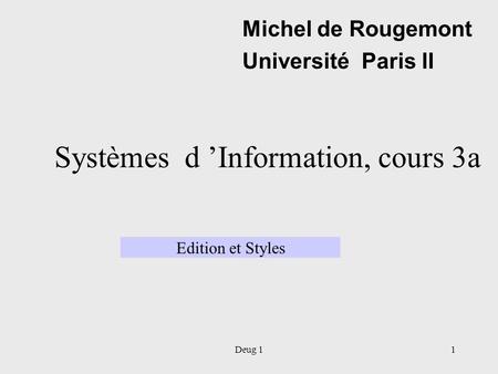 Deug 11 Systèmes d ’Information, cours 3a Michel de Rougemont Université Paris II Edition et Styles.