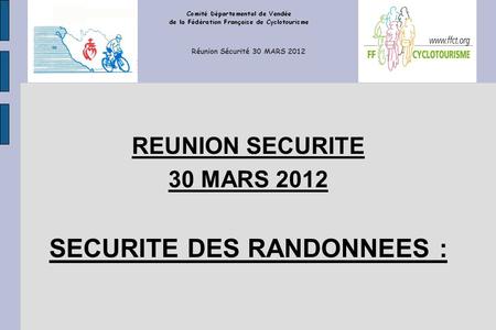 Réunion Sécurité 30 MARS 2012 REUNION SECURITE 30 MARS 2012 SECURITE DES RANDONNEES :