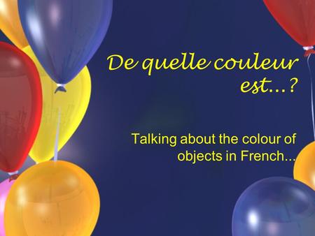 De quelle couleur est...? Talking about the colour of objects in French...
