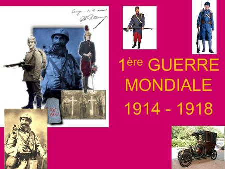 1ère GUERRE MONDIALE 1914 - 1918.