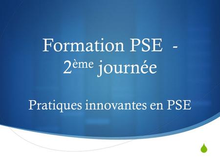  Formation PSE - 2 ème journée Pratiques innovantes en PSE.