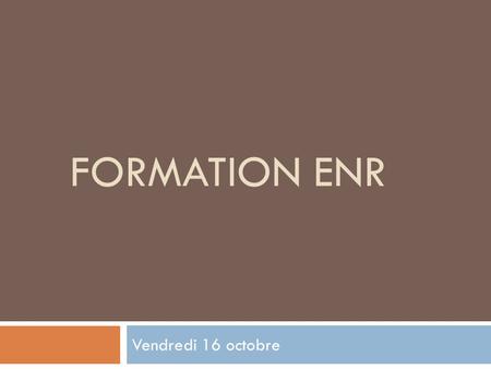 Formation ENR Vendredi 16 octobre.