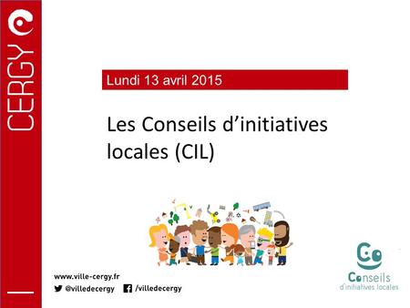 Les Conseils d’initiatives locales (CIL) Lundi 13 avril 2015.