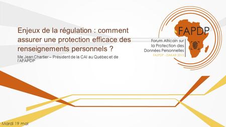 Me Jean Chartier – Président de la CAI au Québec et de l’AFAPDP Enjeux de la régulation : comment assurer une protection efficace des renseignements personnels.