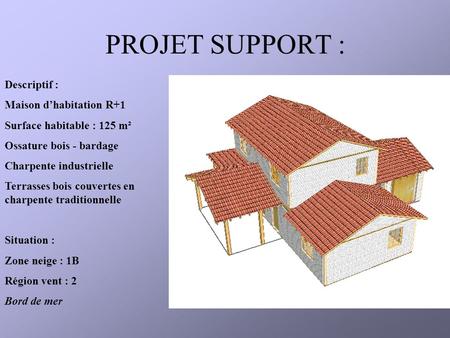 PROJET SUPPORT : Descriptif : Maison d’habitation R+1