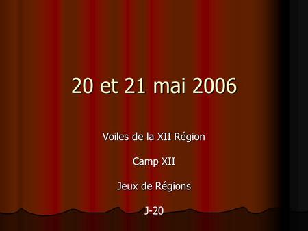 20 et 21 mai 2006 Voiles de la XII Région Camp XII Jeux de Régions J-20.