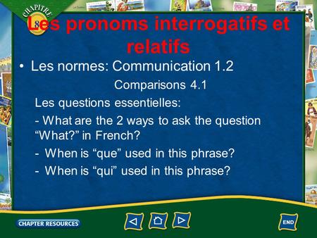 8 Les pronoms interrogatifs et relatifs Les normes: Communication 1.2 Comparisons 4.1 Les questions essentielles: - What are the 2 ways to ask the question.