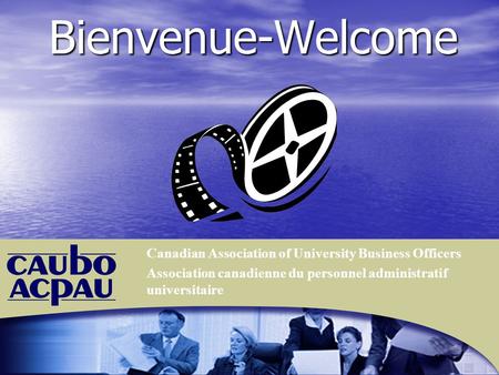 Bienvenue-Welcome Canadian Association of University Business Officers Association canadienne du personnel administratif universitaire.