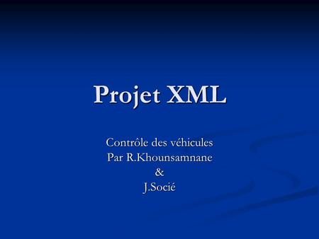 Projet XML Contrôle des véhicules Par R.Khounsamnane &J.Socié.