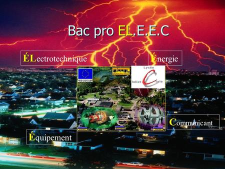 BACBAC PROPRO ELEECELEEC Bac pro EL.E.E.C ÉL ÉL ectrotechnique É nergie É quipement C ommunicant.