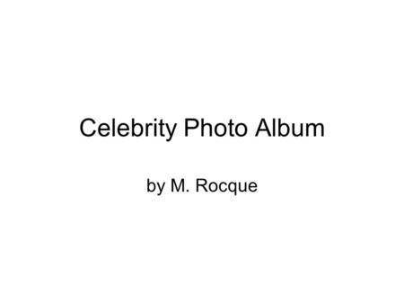 Celebrity Photo Album by M. Rocque. La Description You are going to see several celebrities. For each celebrity say one or two adjectives to describe.