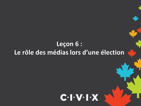 Leçon 6 : Le rôle des médias lors d’une élection.