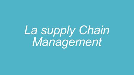 La supply Chain Management