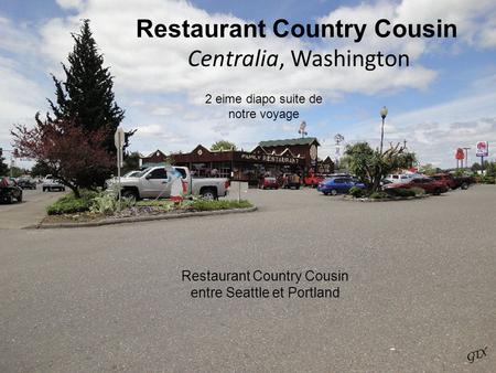 Restaurant Country Cousin Centralia, Washington 2 eime diapo suite de notre voyage Restaurant Country Cousin entre Seattle et Portland.