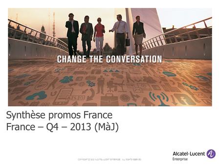 COPYRIGHT © 2013 ALCATEL-LUCENT ENTERPRISE. ALL RIGHTS RESERVED. Synthèse promos France France – Q4 – 2013 (MàJ)