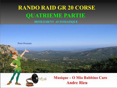 RANDO RAID GR 20 CORSE DEFILEMENT AUTOMATIQUE Andre Rieu Peter Presente Musique – O Mio Babbino Caro QUATRIEME PARTIE.