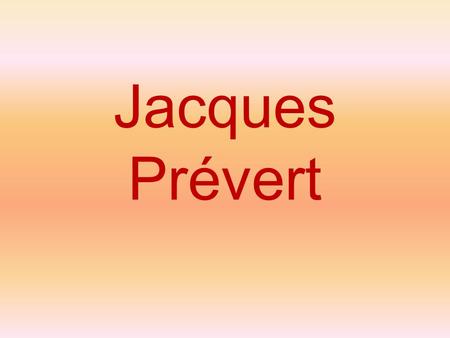 Jacques Prévert.