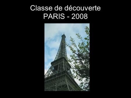 Classe de découverte PARIS - 2008. Jour 1 DÉPART EN CAR - 6 heures - parking de l'école.