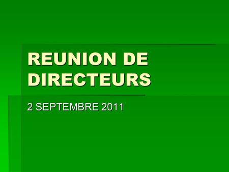 REUNION DE DIRECTEURS 2 SEPTEMBRE 2011. CIRCULAIRE DE RENTREE Circulaire du 02/05/2011 PARUE AU BO n°18 du 05/05/2011.