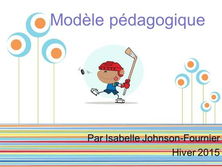Pour plus de modèles : Modèles Powerpoint PPT gratuitsModèles Powerpoint PPT gratuits Page 1 Modèle pédagogique Par Isabelle Johnson-Fournier Hiver 2015.
