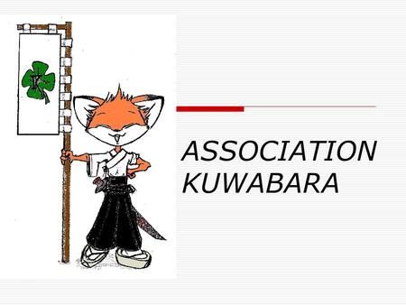 ASSOCIATION KUWABARA. SOMMAIRE  Objet de l’Association  Contexte  La promotion d’une culture  Mutualisation des compétences et talents  Des activités.