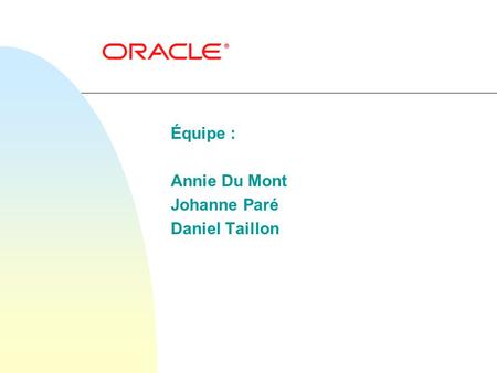 Équipe : Annie Du Mont Johanne Paré Daniel Taillon.