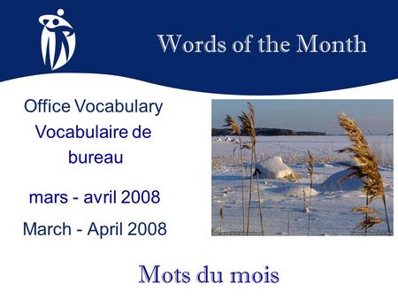 Words of the Month mars - avril 2008 March - April 2008 Mots du mois Office Vocabulary Vocabulaire de bureau.