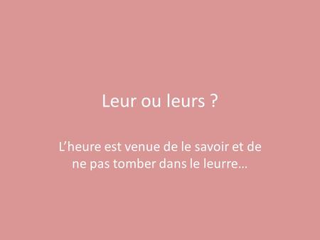 L’heure est venue de le savoir et de ne pas tomber dans le leurre…