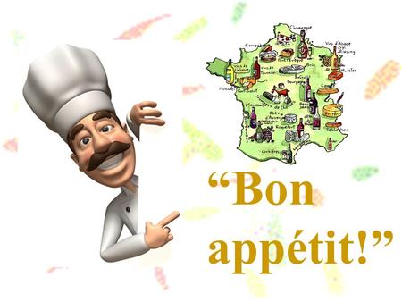 “Bon appétit!”. La gastronomie de la France Un plaisir pour les yeux.