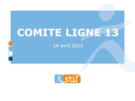 1 COMITE LIGNE 13 14 avril 2015. 2 Comité ligne 13 Le fonctionnement actuel de la ligne 13  Point sur la régularité / ponctualité contractuelle.