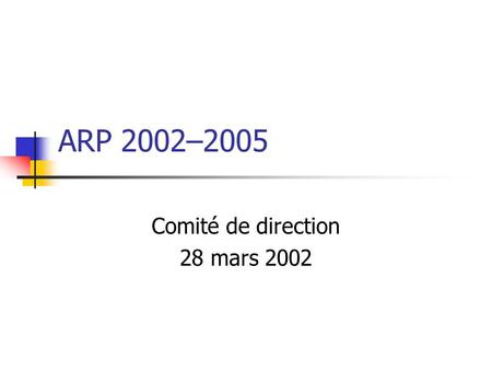 ARP 2002–2005 Comité de direction 28 mars 2002. ARP 1998–2001 120 équipes 25 MENRT, 60 CNRS, 25 INRIA, 10 GET Liste de diffusion: 600 adresses Structure.