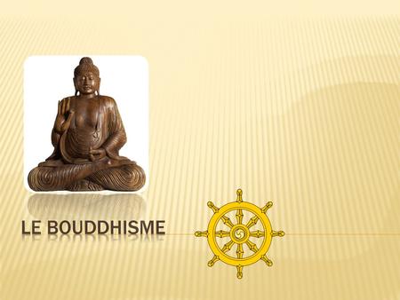Le bouddhisme.