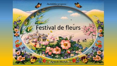 Festival de fleurs Jackdidier propose : Texte de Marie L.