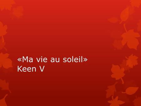«Ma vie au soleil» Keen V. Journal d’échauffement  12. vendredi le 24 octobre  Objective: I can express activités that I do en français.  Give the.