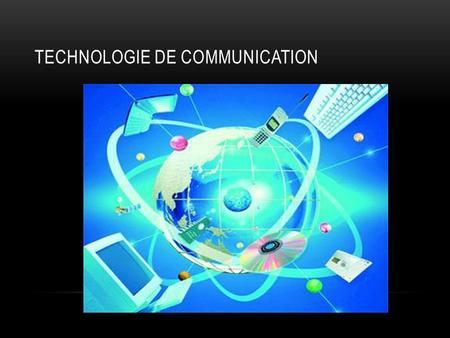 TECHNOLOGIE DE COMMUNICATION. C’EST QUOI TECHNOLOGIE DE COMMUNICATION La technologie de communication est les technique utilisées dans le traitement et.