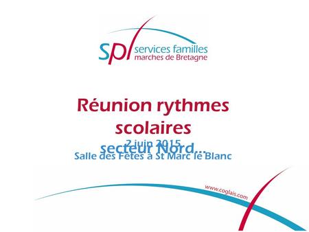 Réunion rythmes scolaires secteur Nord… 2 juin 2015 Salle des Fêtes à St Marc le Blanc.