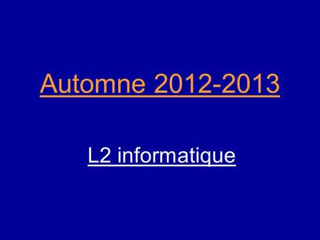 Automne 2012-2013 L2 informatique. 2 Généralités Responsable pédagogique du L2 Informatique : Stella MARC-ZWECKER   bureau :