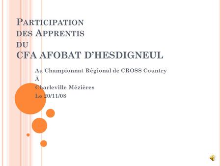 P ARTICIPATION DES A PPRENTIS DU CFA AFOBAT D’HESDIGNEUL Au Championnat Régional de CROSS Country À Charleville Mézières Le 20/11/08.