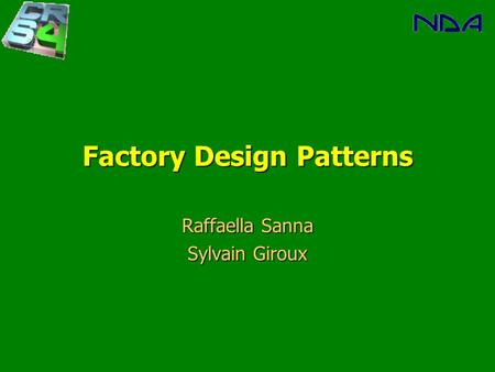 Factory Design Patterns Raffaella Sanna Sylvain Giroux.