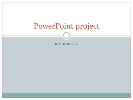 PowerPoint project Rousler M.