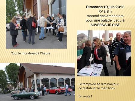 Dimanche 10 juin 2012 RV à 8 h marché des Amandiers pour une balade jusqu’à AUVERS SUR OISE Le temps de se dire bonjour, de distribuer le road book. En.