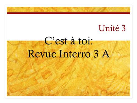 Unité 3 C’est à toi: Revue Interro 3 A. Unité 3 C’est à toi: en voyage Qu’est – ce que je dois savoir pour l’interro?
