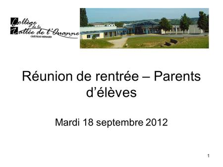 1 Réunion de rentrée – Parents d’élèves Mardi 18 septembre 2012.