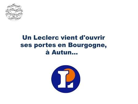 Un Leclerc vient d'ouvrir ses portes en Bourgogne, à Autun…