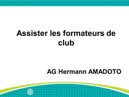 Assister les formateurs de club AG Hermann AMADOTO.