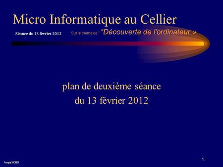 1 plan de deuxième séance du 13 février 2012 Micro Informatique au Cellier Joseph HOHN Séance du 13 février 2012 Sur le thème de “ “Découverte de l’ordinateur.