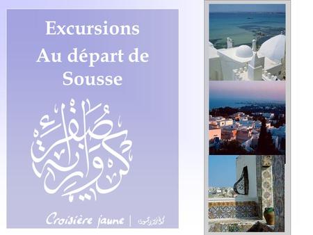 Excursions Au départ de Sousse. Samedi 27 Septembre 2014 Sousse  Cap Bon 105 km - environ 1h15 de route Région du Cap Bon.