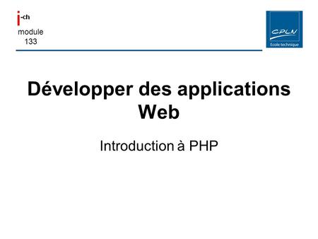 Module 133 Développer des applications Web Introduction à PHP.