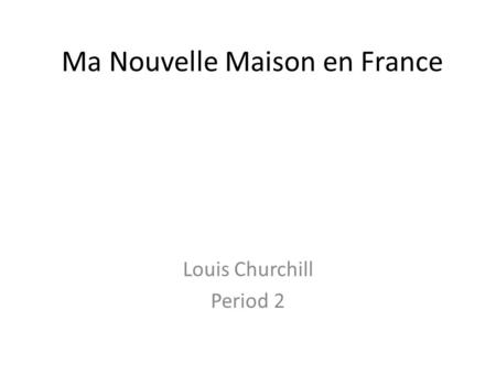 Ma Nouvelle Maison en France Louis Churchill Period 2.